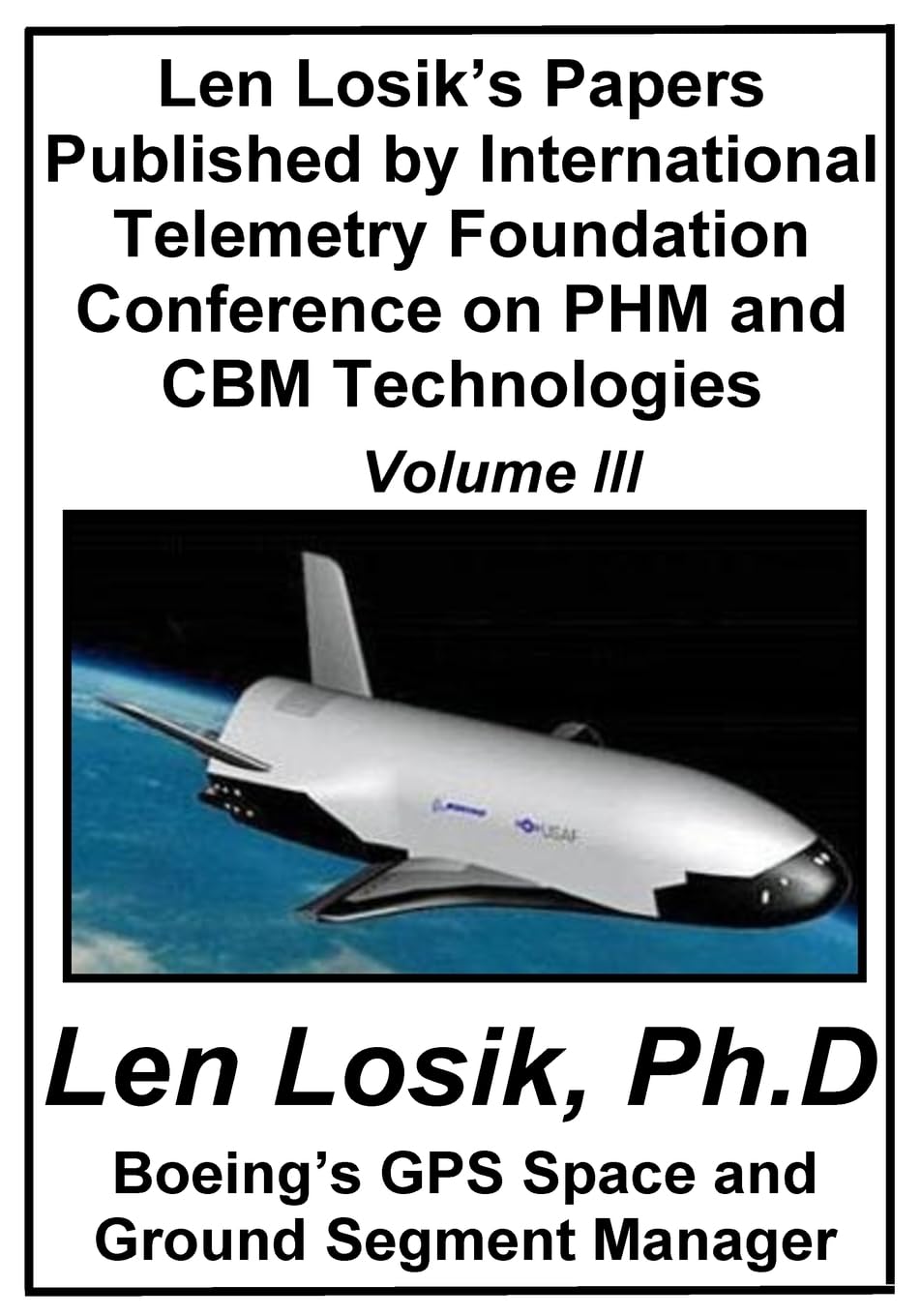 Len Losik's Papers Published by International Telemetry Foundation Conference on PHM and CBM Technologies Volume III (Making Getting to Space and Playing in Space Safe, Band 8) Business & Technology