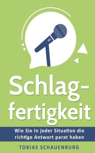 Schlagfertigkeit: Wie Sie in jeder Situation die richtige Antwort parat haben Business, Finance & Career