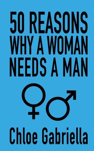 50 Reasons Why A Woman Needs A Man Books