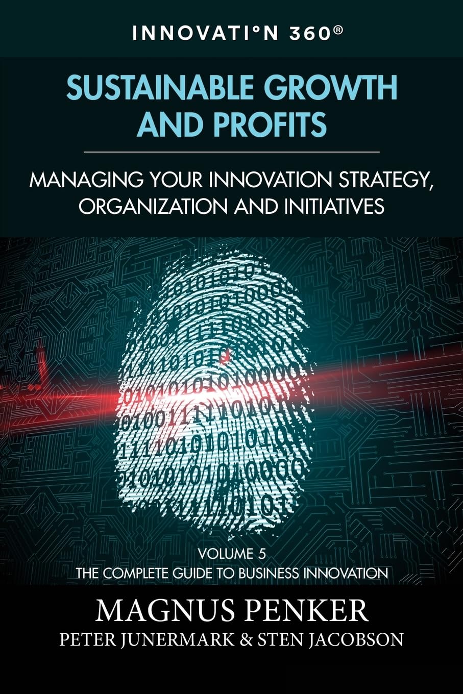 Sustainable Growth and Profits: Managing Your Innovation Strategy, Organization, and Initiatives (The Complete Guide to Business Innovation, Band 5) Business, Finance & Career