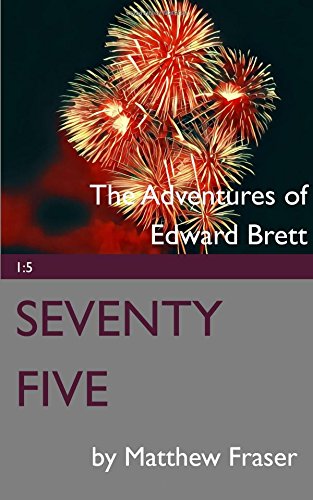 Seventy Five (The Adventures of Edward Brett, Band 5) Essays & Short Stories