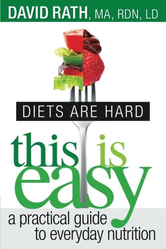 Product Image: Diets are Hard, This is Easy: A Practical Guide to Everyday Nutrition