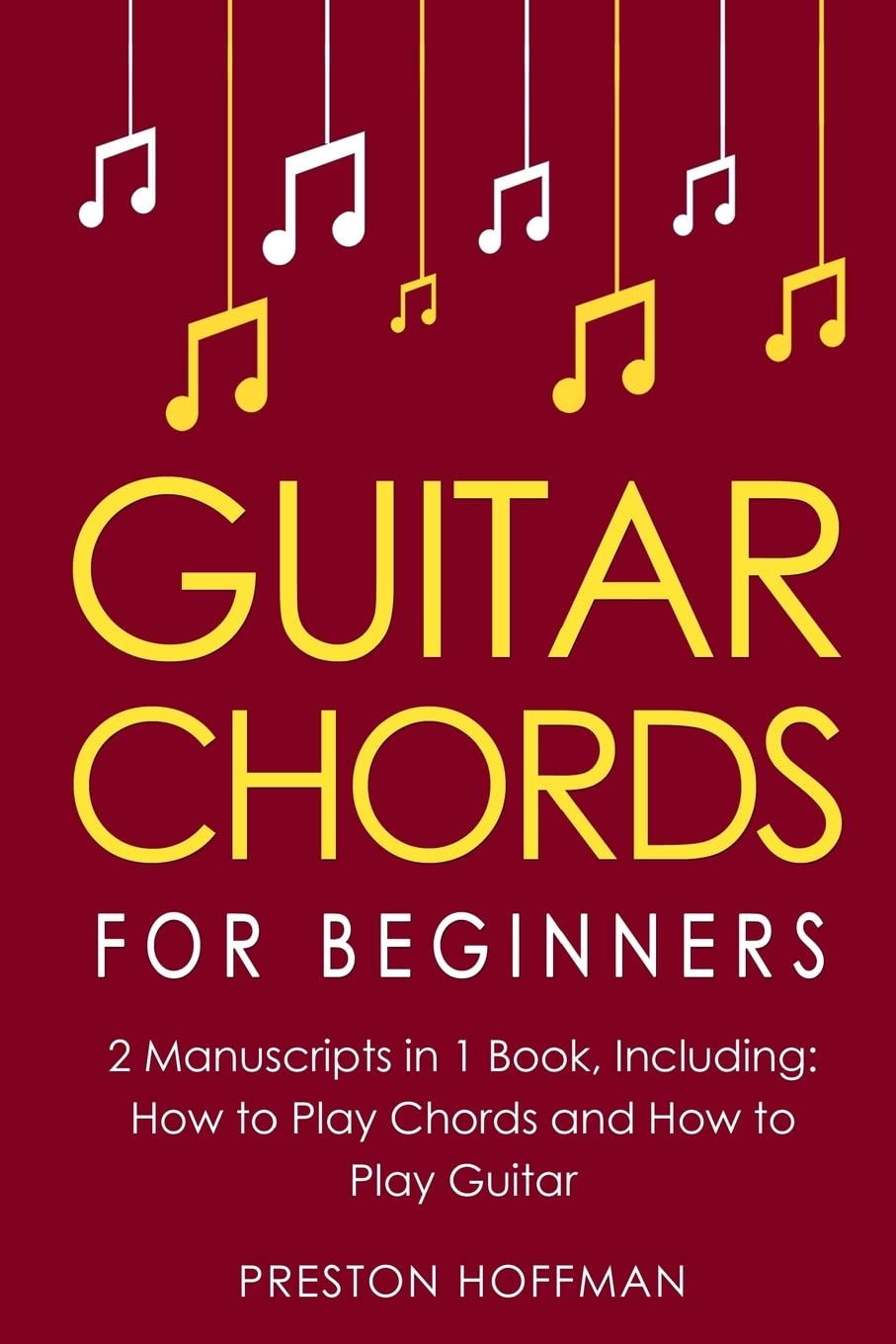 Guitar Chords: For Beginners - Bundle - The Only 2 Books You Need to Learn Chords for Guitar, Guitar Chord Theory and Guitar Chord Progressions Today (Music, Band 18) Arts & Music