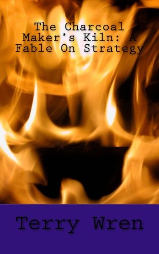 The Charcoal Maker's Kiln: A Fable On Strategy Lifestyle