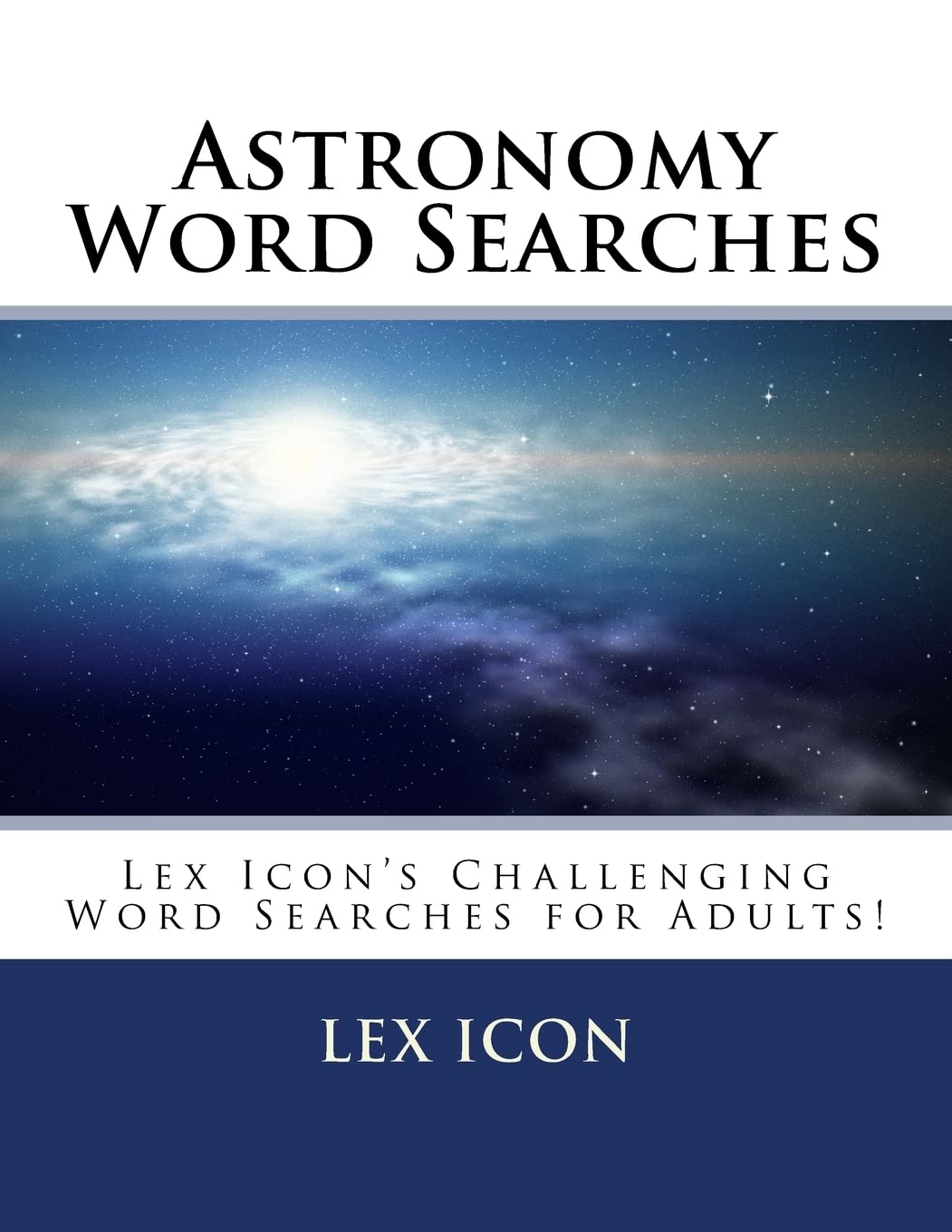 Astronomy Word Searches: Lex Icon’s Challenging Word Searches for Adults! Leisure & Fun