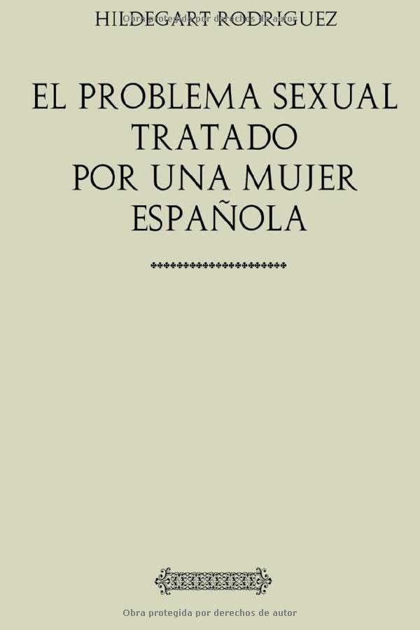 Colección mujer. El problema sexual tratado por una mujer española: 1931 Classics