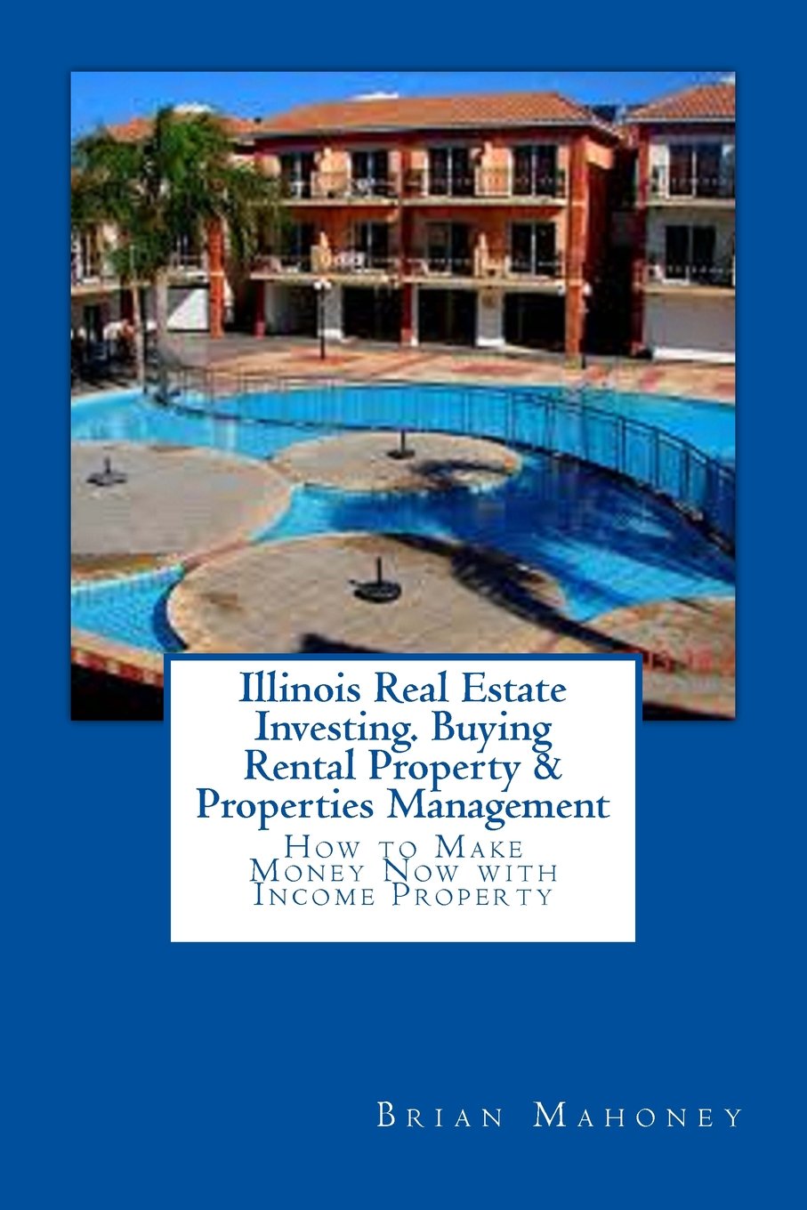 Illinois Real Estate Investing. Buying Rental Property & Properties Management: How to Make Money Now with Income Property book