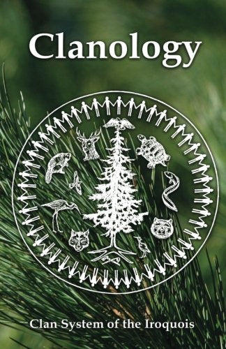 Clanology: Clan System of the Iroquois Politics & History