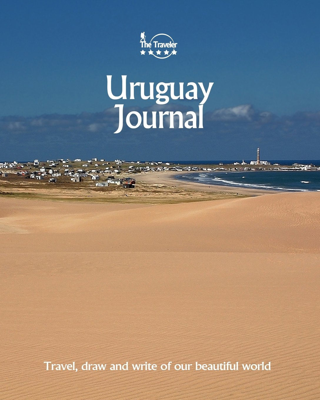 Uruguay Journal: Travel and Write of our Beautiful World (Uruguay Travel Books, Band 1) Travel