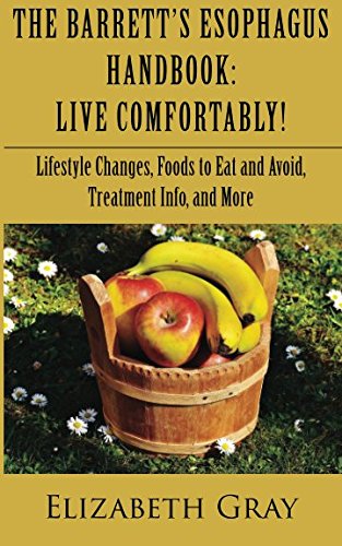 The Barrett's Esophagus Handbook: Live Comfortably! Lifestyle Changes, Foods to Eat and Avoid, Treatment Info, and More Medicine