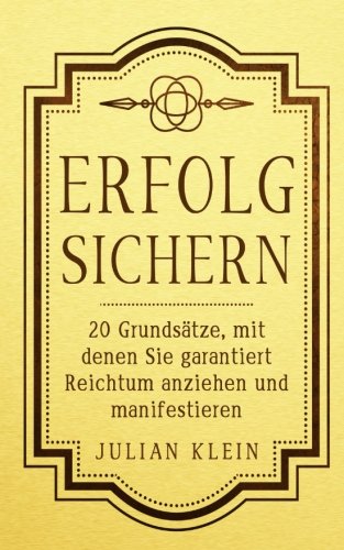 Erfolg sichern: 20 Grundsätze, mit denen Sie garantiert Reichtum anziehen und manifestieren book