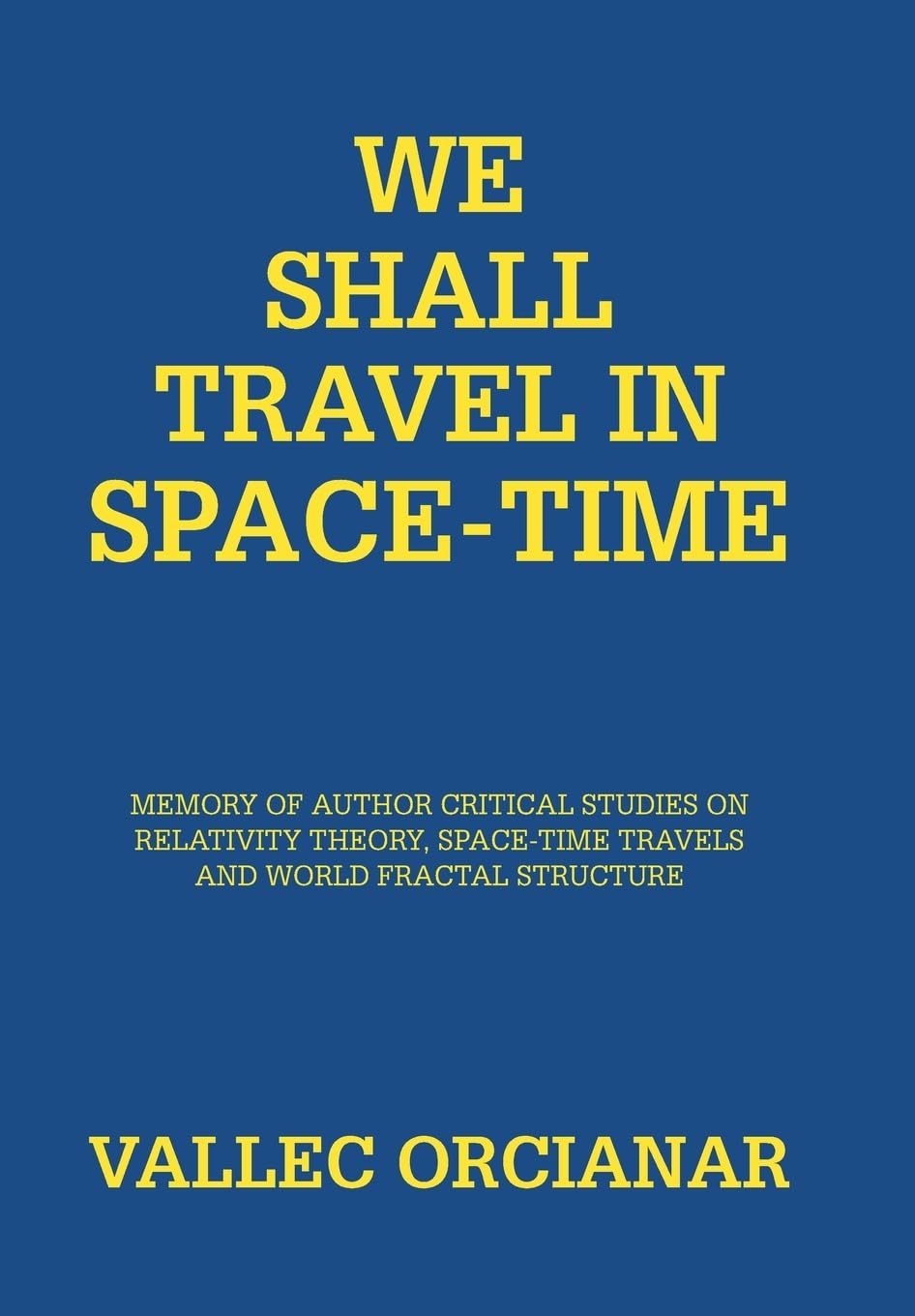 We Will Travel in Space Time: Memory of the Author's Critical Studies on Special Relativity Theory and Space Time Travels Natural Sciences