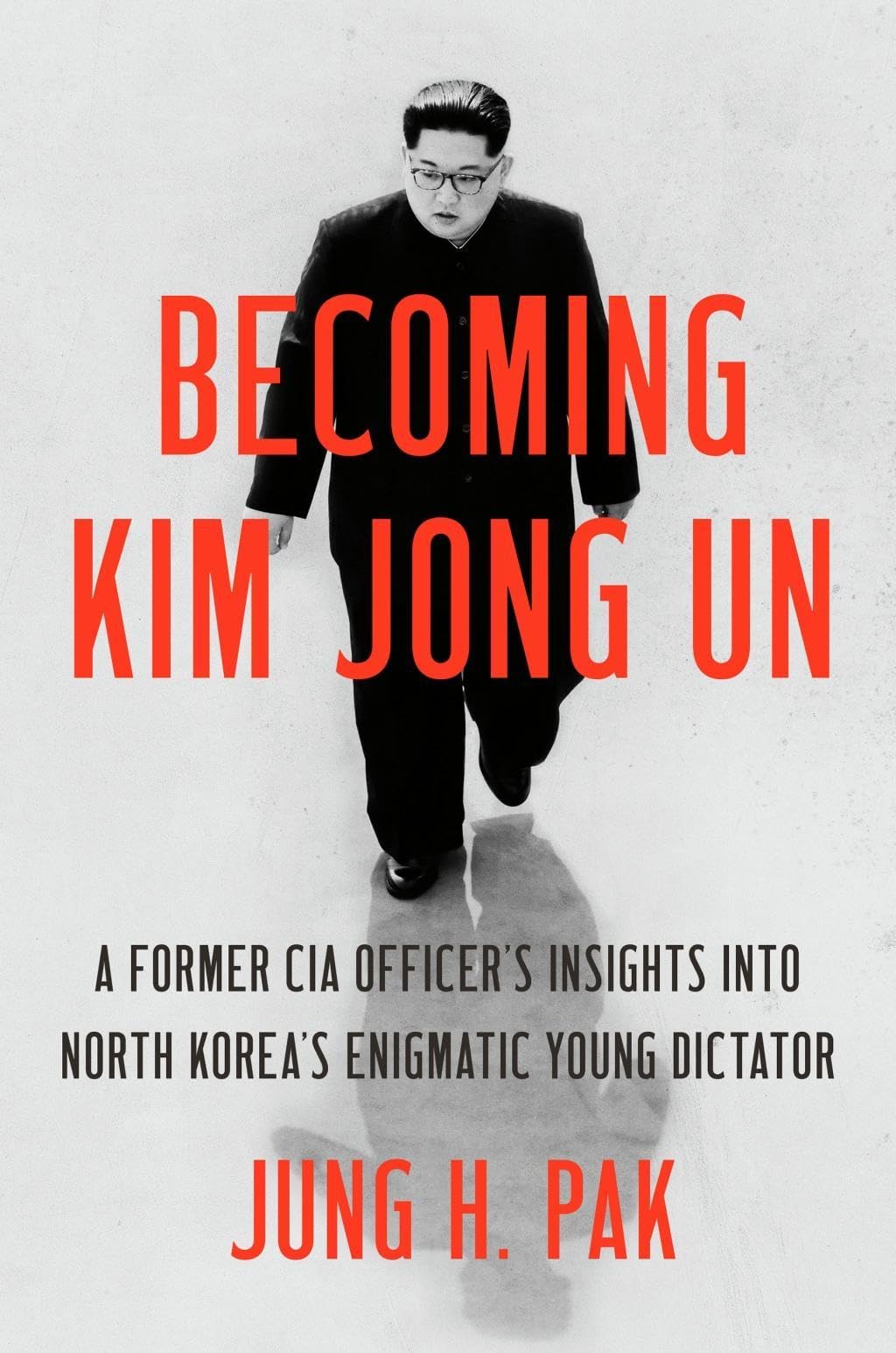 Becoming Kim Jong Un: A Former CIA Officer's Insights into North Korea's Enigmatic Young Dictator Memories