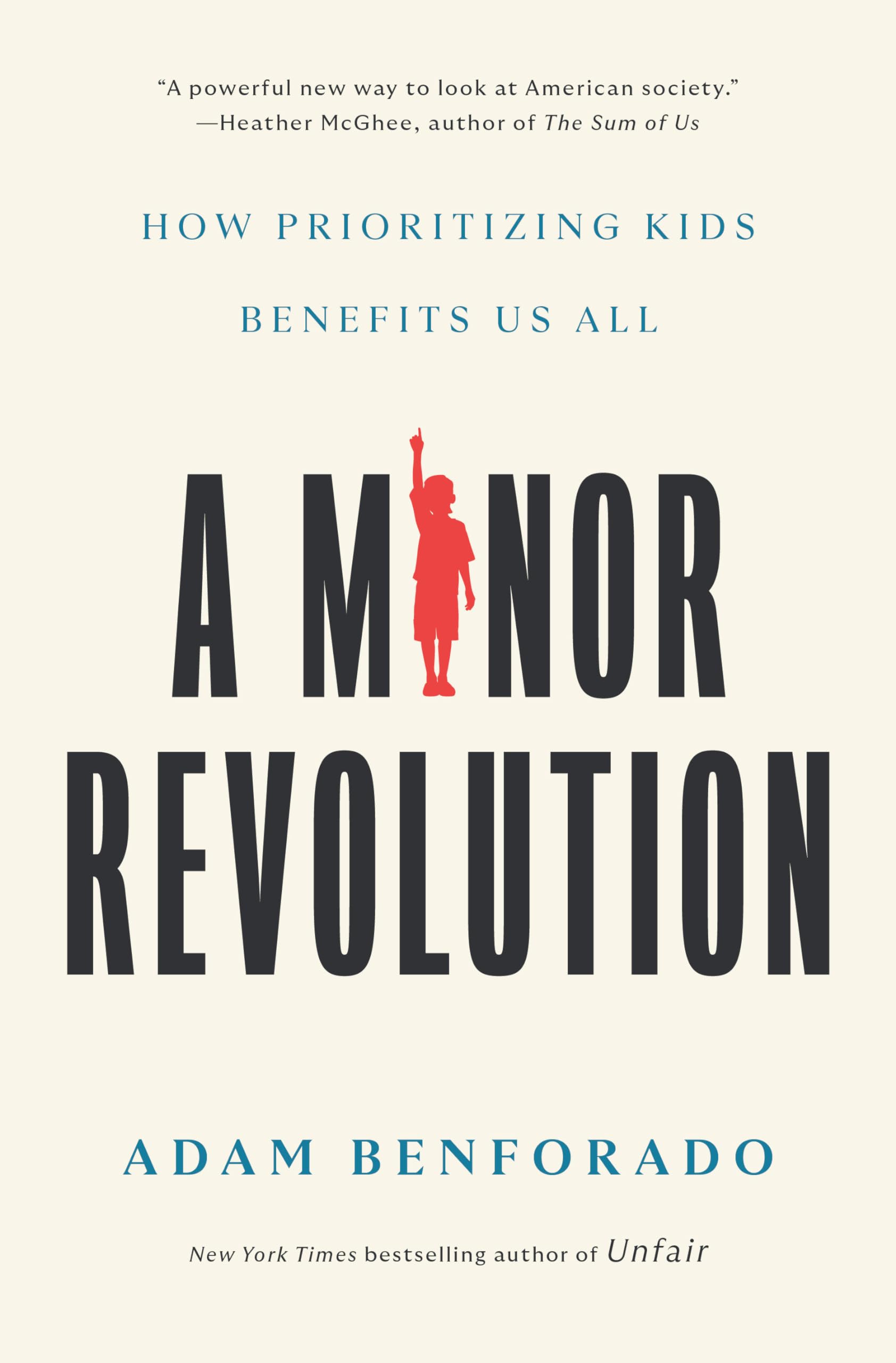 A Minor Revolution: How Prioritizing Kids Benefits Us All Books