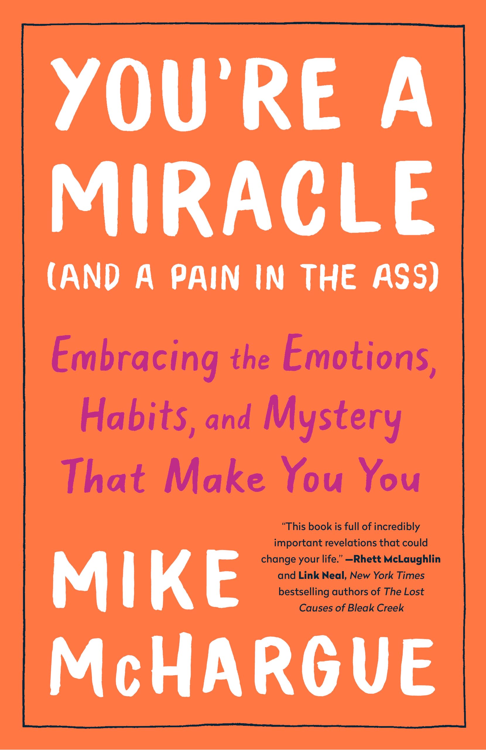 You're a Miracle (and a Pain in the Ass): Embracing the Emotions, Habits, and Mystery That Make You You Business, Finance & Career