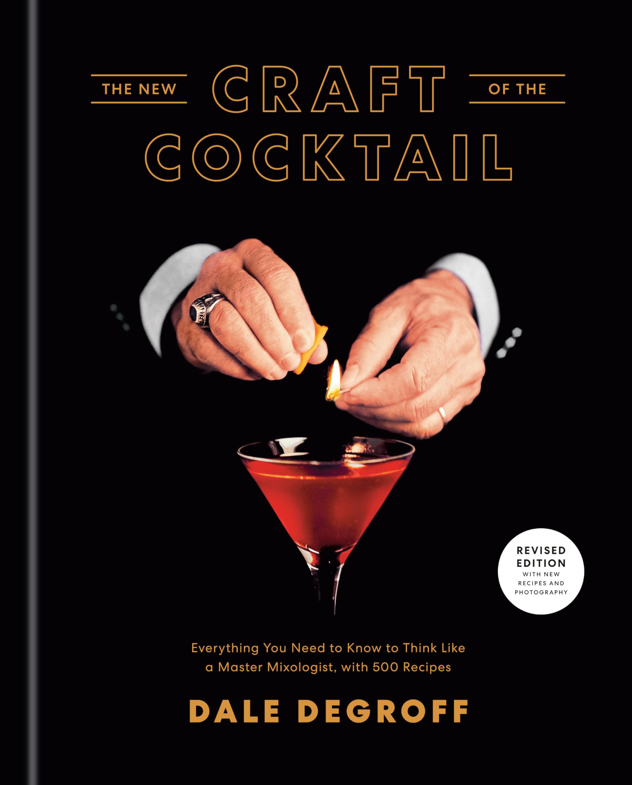 The New Craft of the Cocktail: Everything You Need to Know to Think Like a Master Mixologist, with 500 Recipes Leisure, Home & Garden