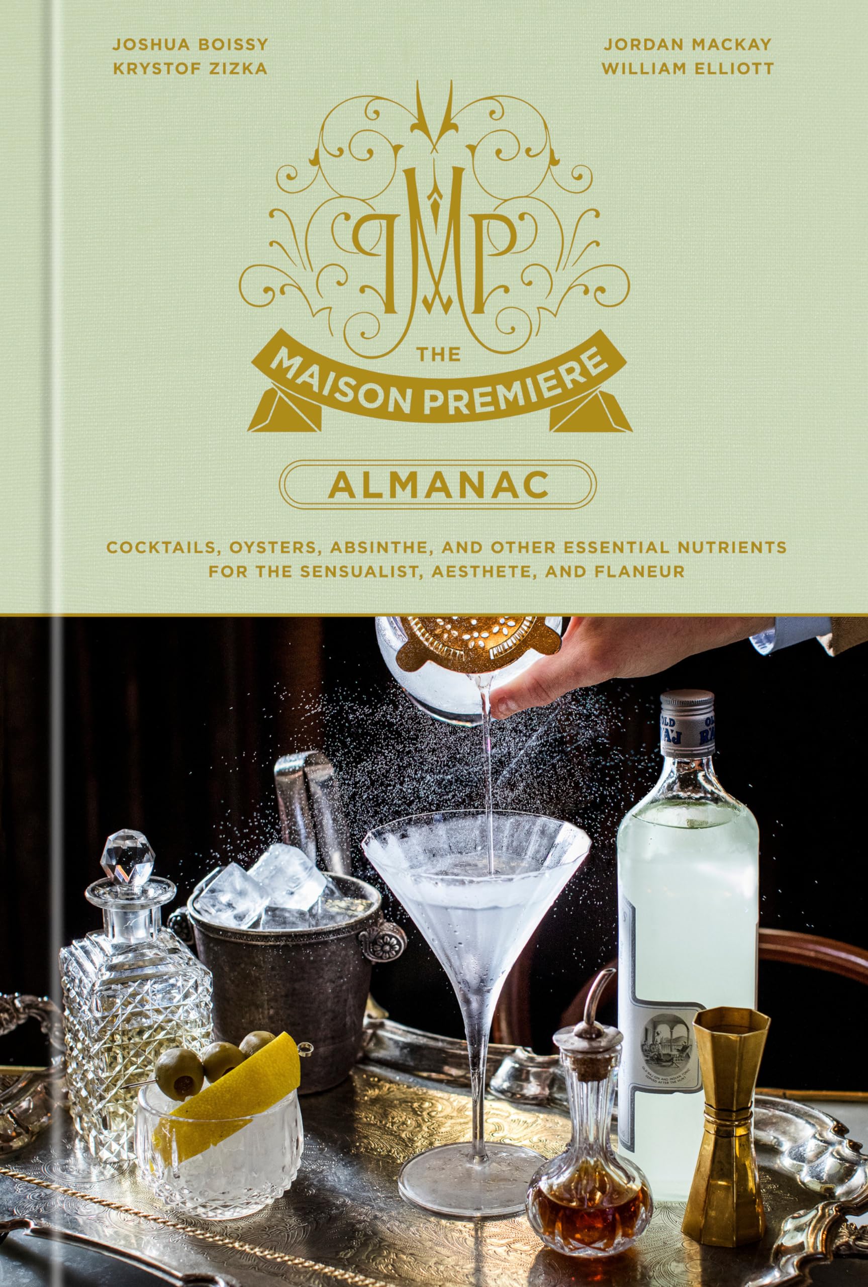 The Maison Premiere Almanac: Cocktails, Oysters, Absinthe, and Other Essential Nutrients for the Sensualist, Aesthete, and Flaneur: A Cocktail Recipe Book Leisure, Home & Garden