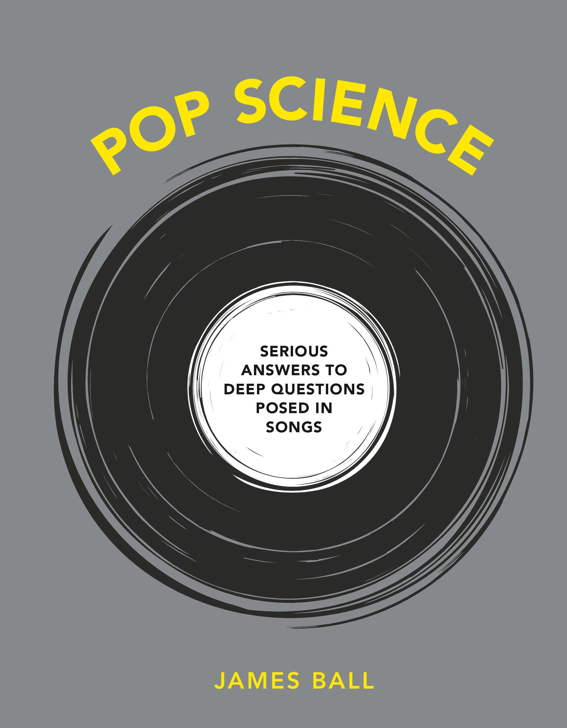 Pop Science: Serious Answers to Deep Questions Posed in Songs Books