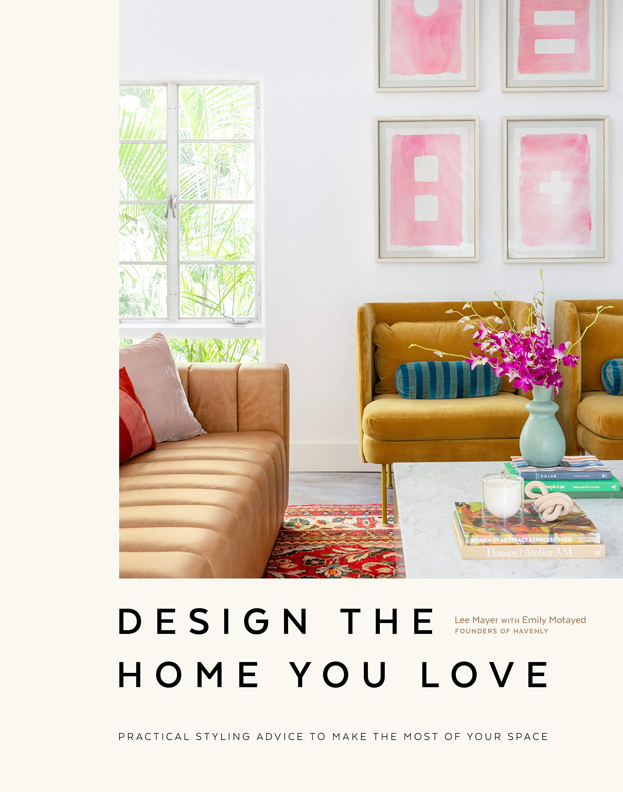 Design the Home You Love: Practical Styling Advice to Make the Most of Your Space Architecture