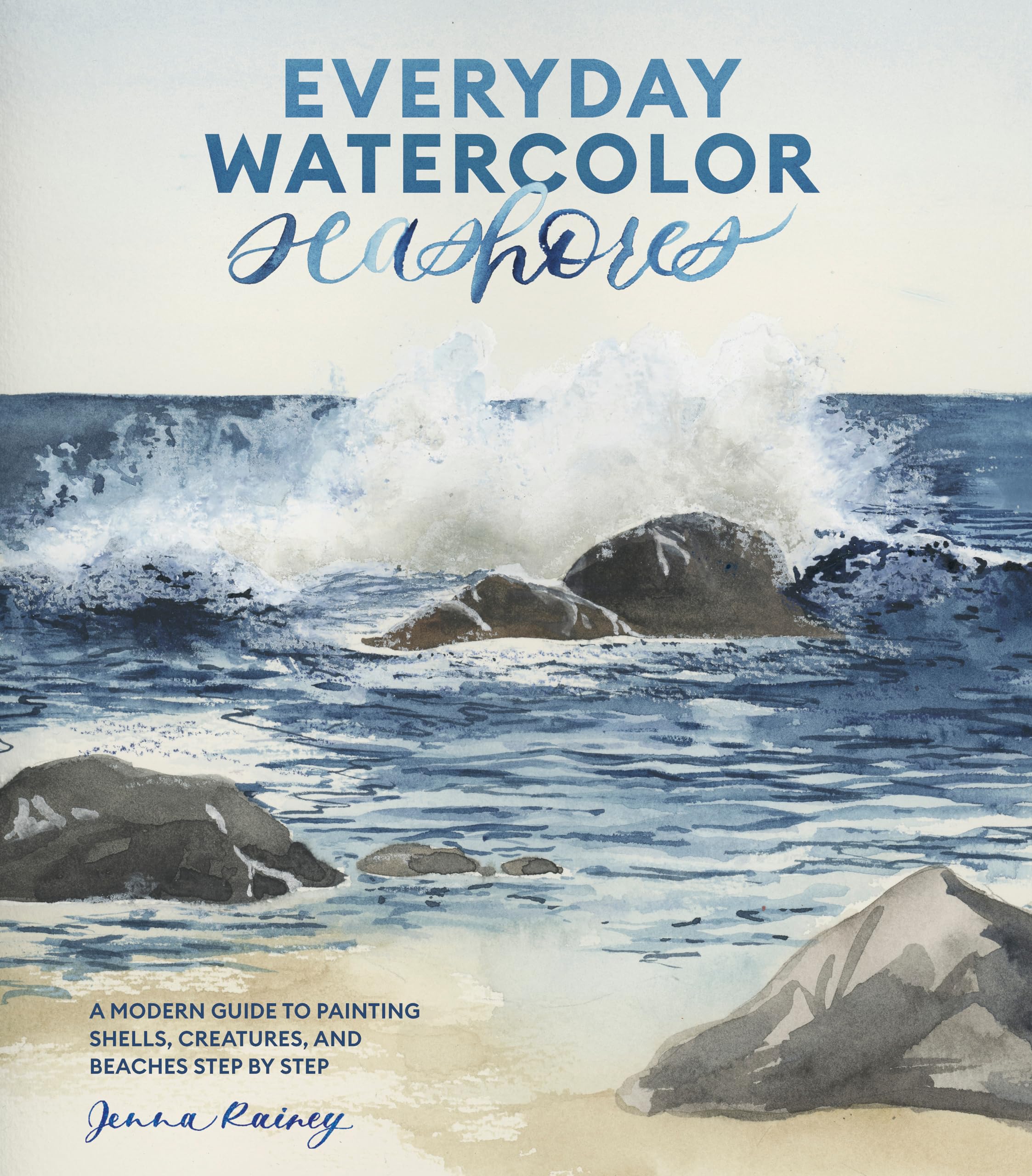 Everyday Watercolor Seashores: A Modern Guide to Painting Shells, Creatures, and Beaches Step by Step Film, Art & Culture