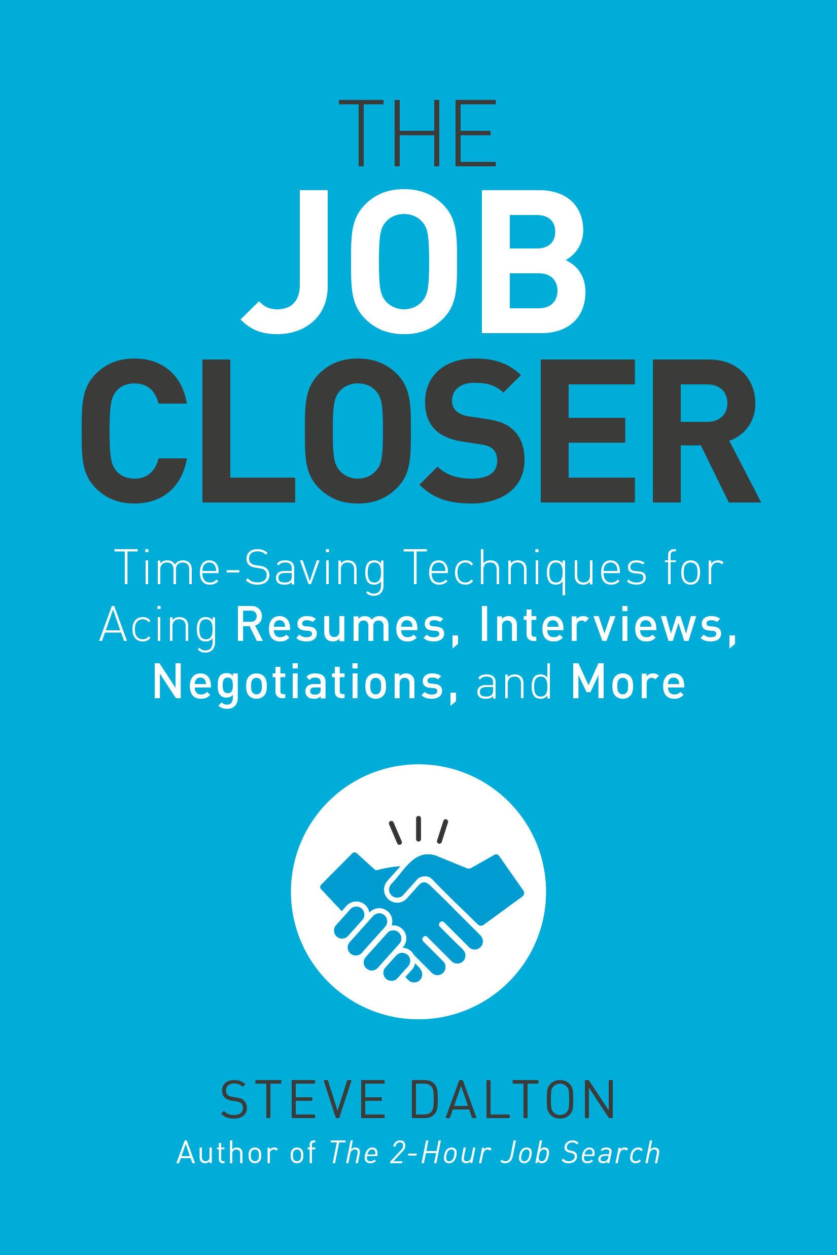 The Job Closer: Time-Saving Techniques for Acing Resumes, Interviews, Negotiations, and More Business, Finance & Career