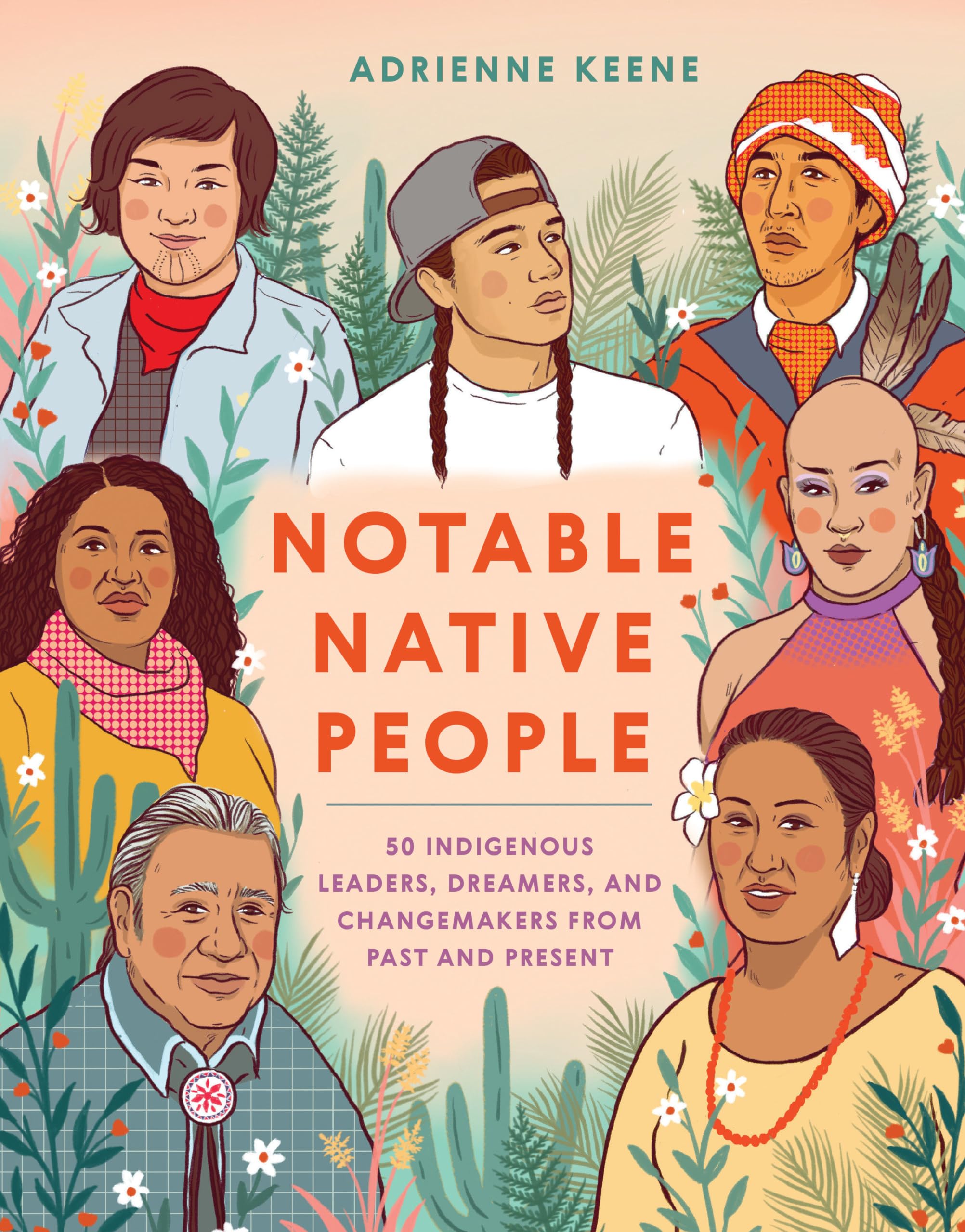Notable Native People: 50 Indigenous Leaders, Dreamers, and Changemakers from Past and Present Books