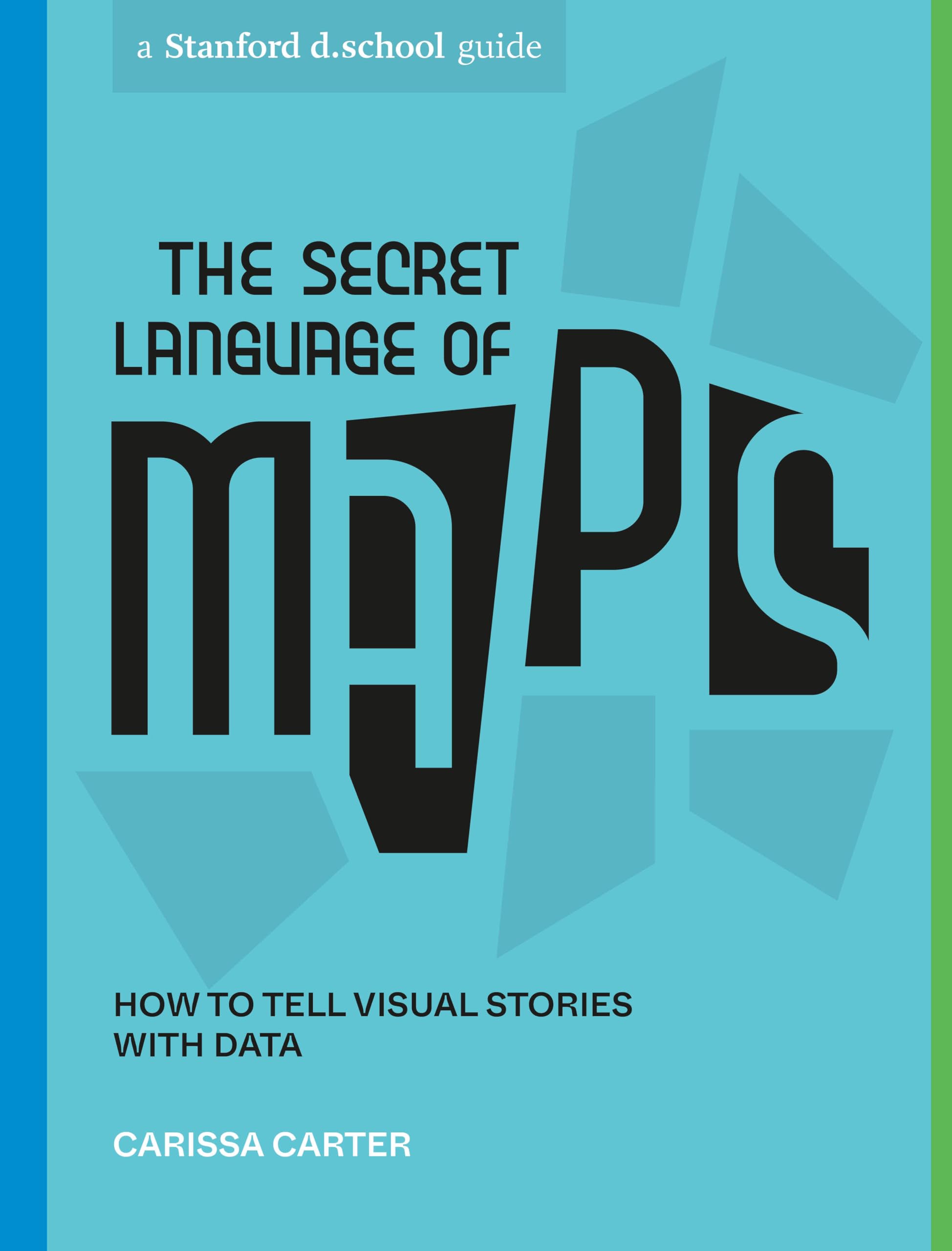 The Secret Language of Maps: How to Tell Visual Stories with Data (Stanford d.school Library) Business, Finance & Career