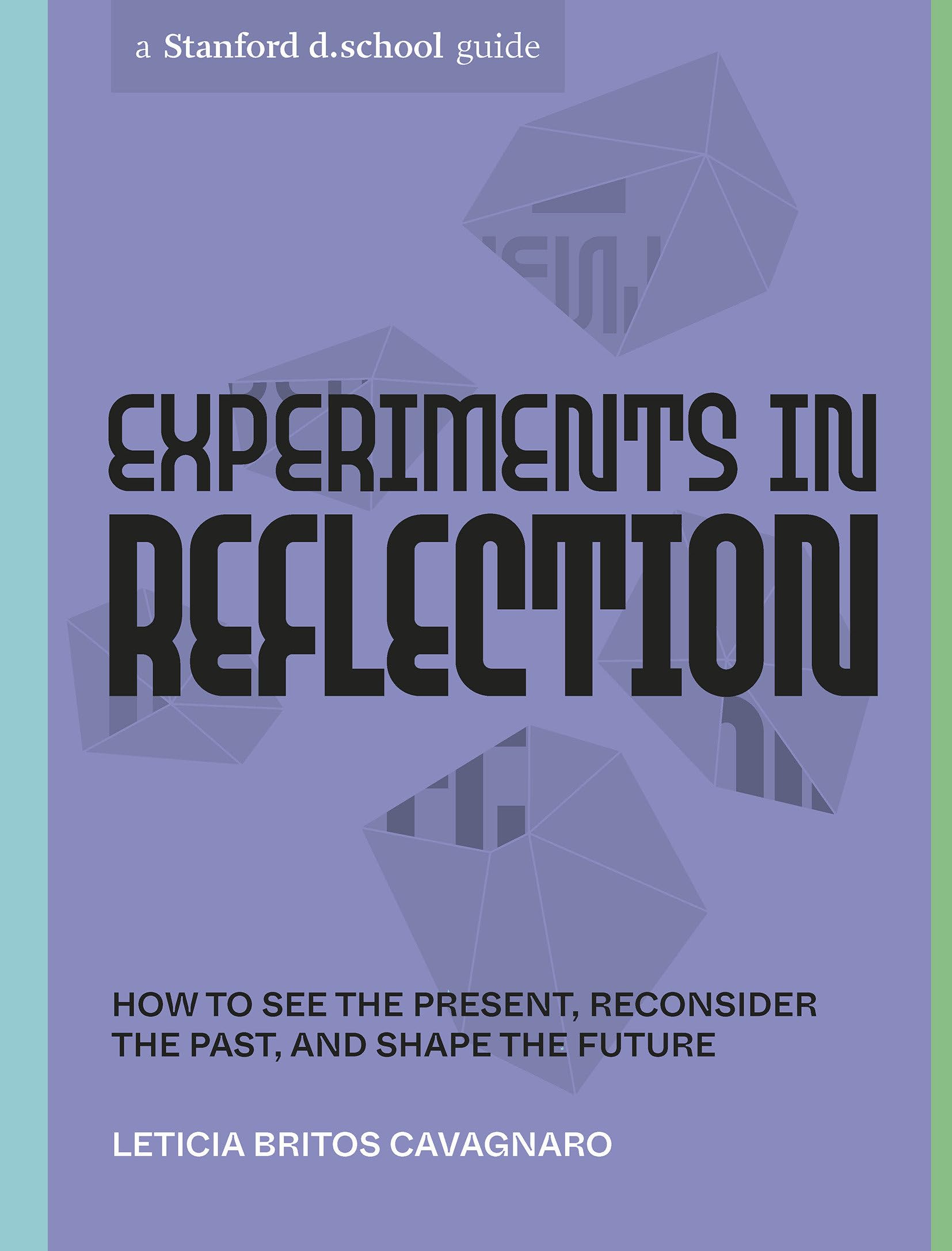 Experiments in Reflection: How to See the Present, Reconsider the Past, and Shape the Future (Stanford d.school Library) Business, Finance & Career