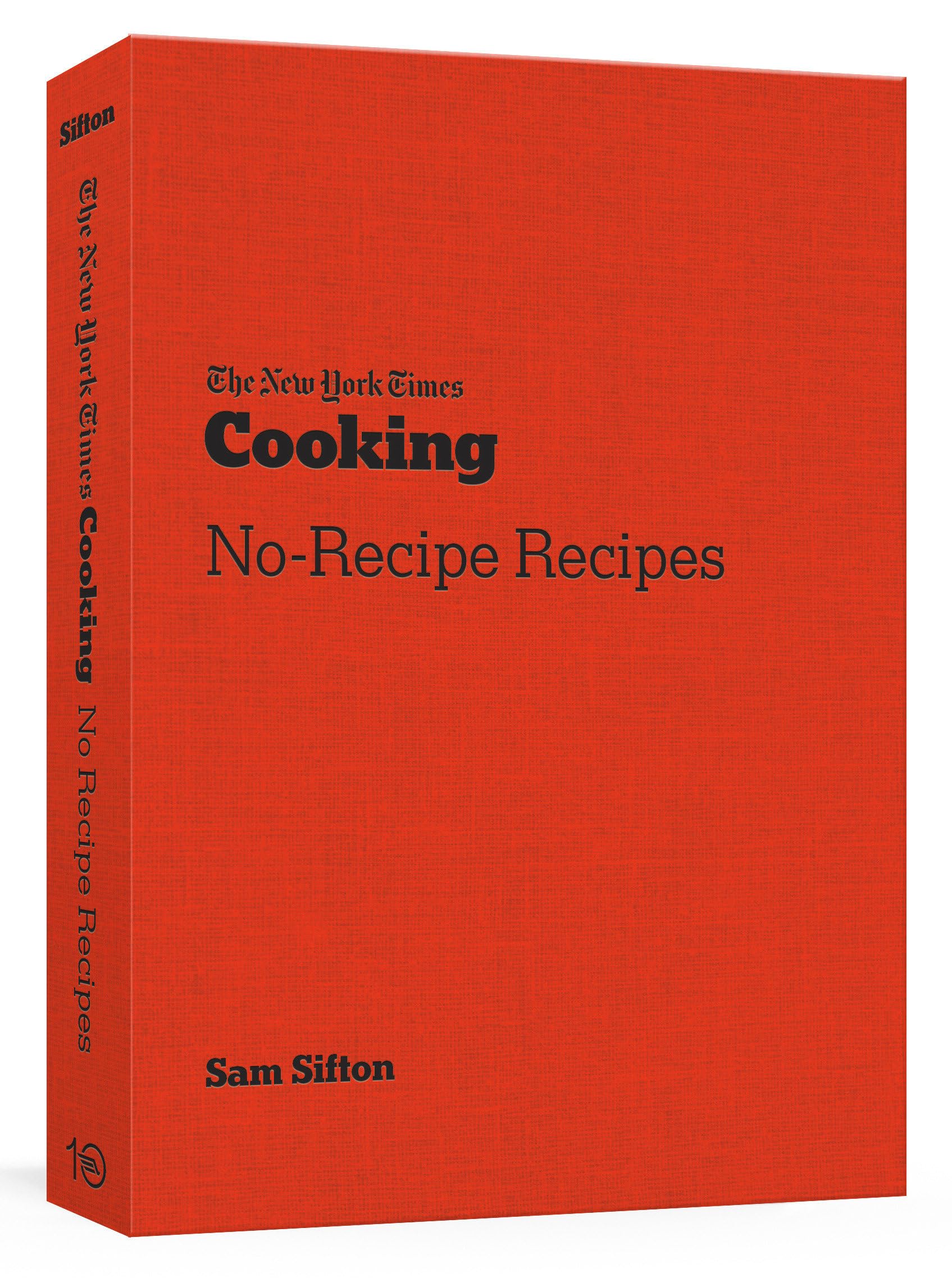 The New York Times Cooking No-Recipe Recipes: Leisure, Home & Garden