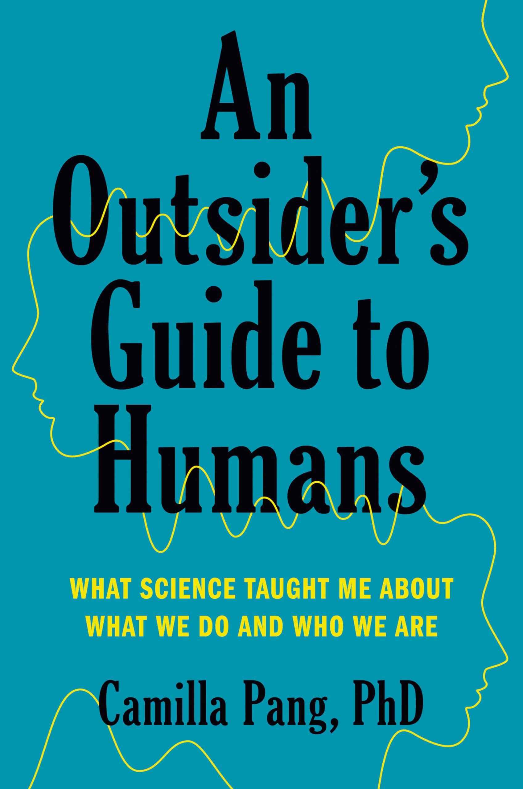 An Outsider's Guide to Humans: What Science Taught Me about What We Do and Who We Are book