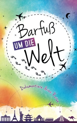 Barfuß um die Welt: Dokumentiere deine Reise Travel