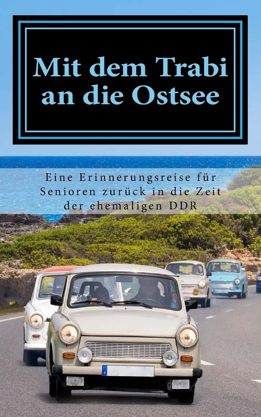 Mit dem Trabi an die Ostsee: Eine Erinnerungsreise für Senioren zurück in die Zeit der ehemaligen DDR (Vorlesegeschichten für Senioren - Seniorenbeschäftigung, Band 1) Parents & Children