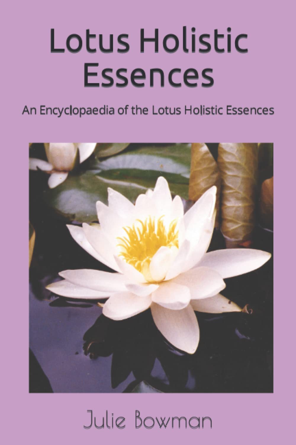 Lotus Holistic Essences: An Encyclopaedia of the Lotus Holistic Essences Health, Nutrition & Fitness