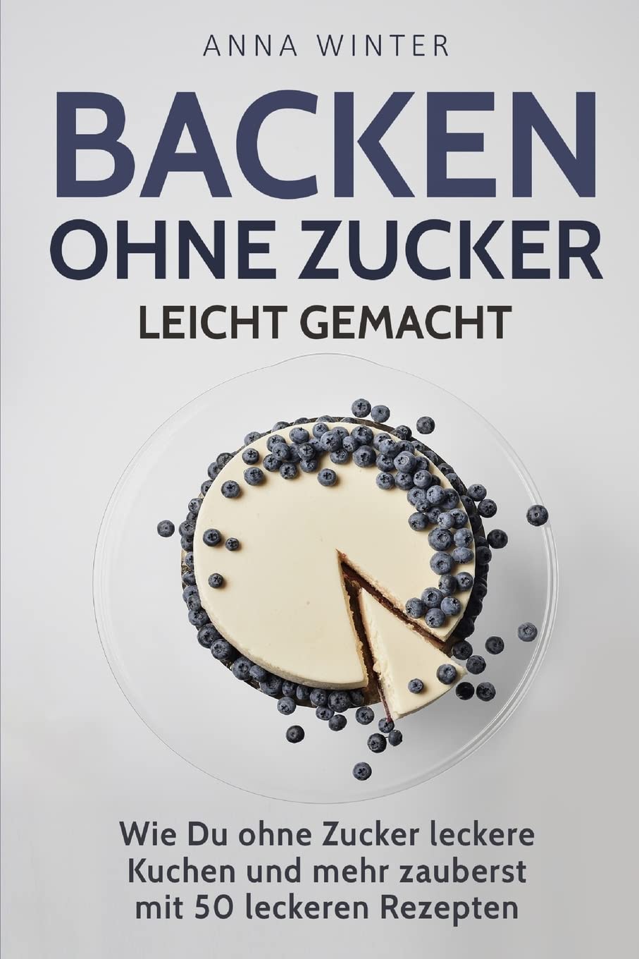 Backen ohne Zucker leicht gemacht: Wie Du ohne Zucker leckere Kuchen und mehr zauberst - mit 50 leckeren Rezepten Cooking & Enjoying