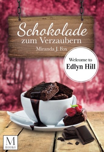 Schokolade zum Verzaubern: Welcome to Edlyn Hill (Edlyn Hill Reihe, Band 6) Drama