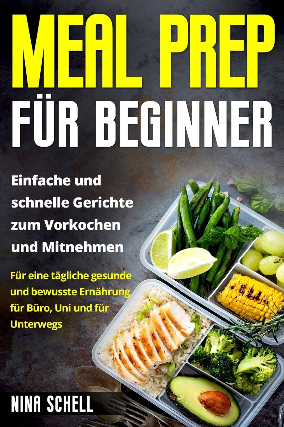 Meal Prep für Beginner: Einfache und schnelle Gerichte zum Vorkochen und Mitnehmen. Für eine tägliche gesunde und bewusste Ernährung für Büro, Uni und für Unterwegs. Cooking & Enjoying