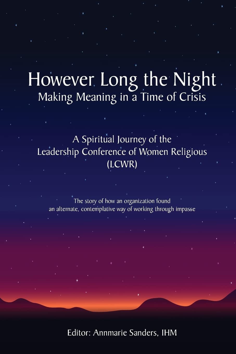 However Long the Night: Making Meaning in a Time of Crisis: A Spiritual Journey of the Leadership Conference of Women Religious (LCWR) Religion & Esotericism