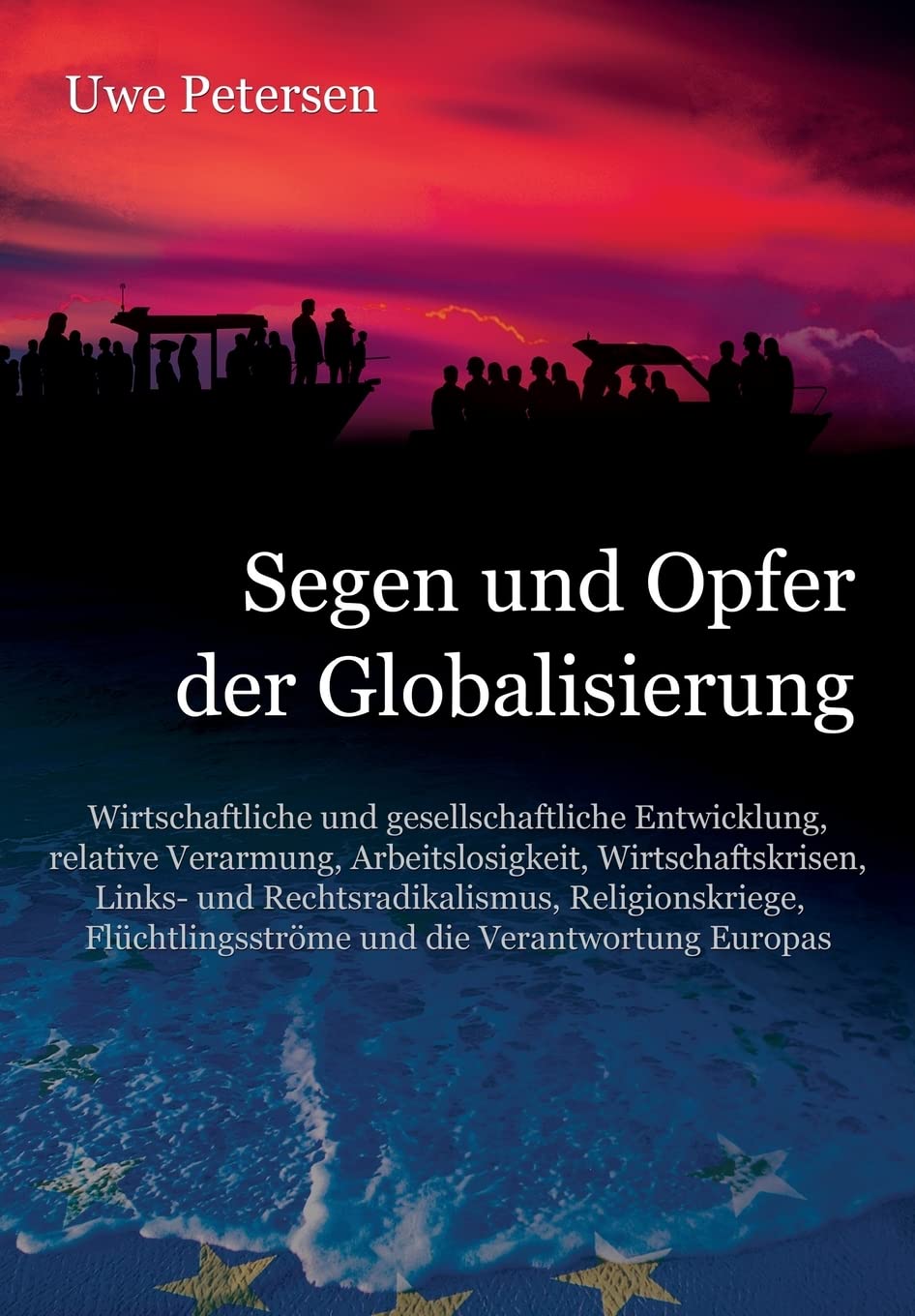 Segen und Opfer der Globalisierung: Wirtschaftliche und gesellschaftliche Entwicklung, relative Verarmung, Arbeitslosigkeit, Wirtschaftskrisen, ... und die Verantwortung Europas Social Sciences