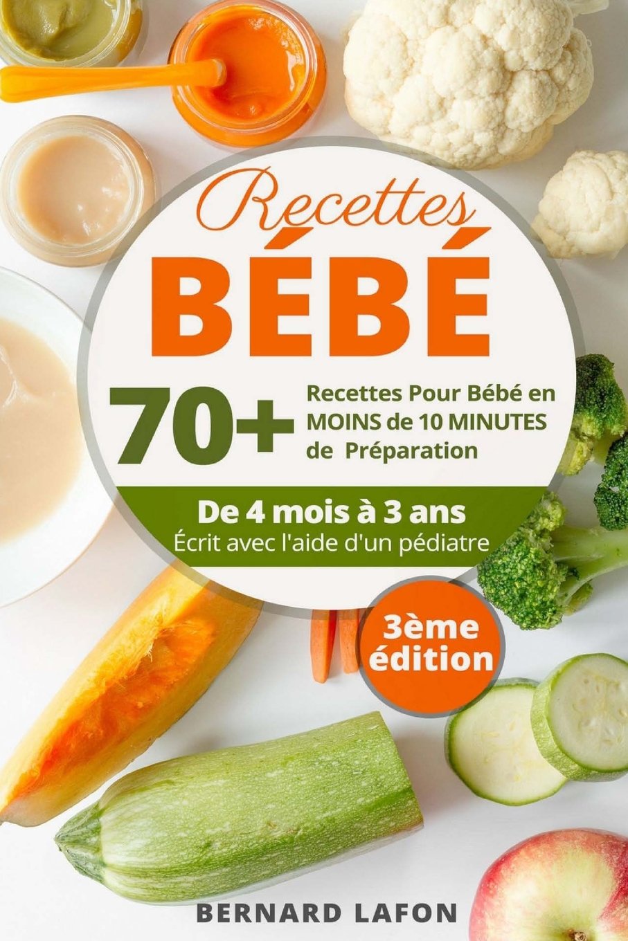 RECETTES BÉBÉ: 70+ Recettes Pour Bébé en MOINS de 10 MINUTES de Préparation. De 4 mois à 3 ans. Écrit avec l'aide d'un pédiatre. 3ème édition. book