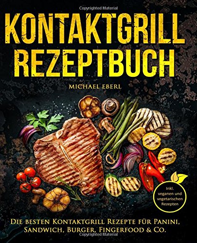 Kontaktgrill Rezeptbuch – Die besten Kontaktgrill Rezepte für Panini, Sandwich, Burger, Fingerfood & Co. – Inkl. veganen und vegetarischen Rezepten Cooking & Enjoying