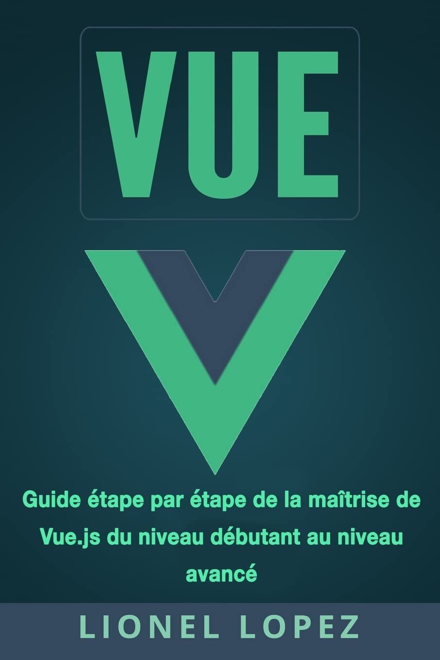 VUE: Guide étape par étape de la maîtrise de Vue.js du niveau débutant au niveau avancé Computer Science