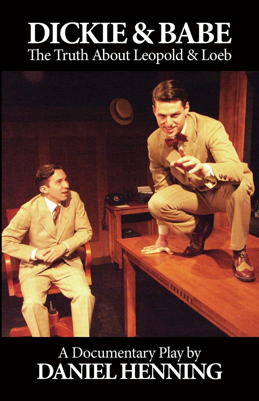 DICKIE & BABE: The Truth About Leopold & Loeb: a documentary play Drama