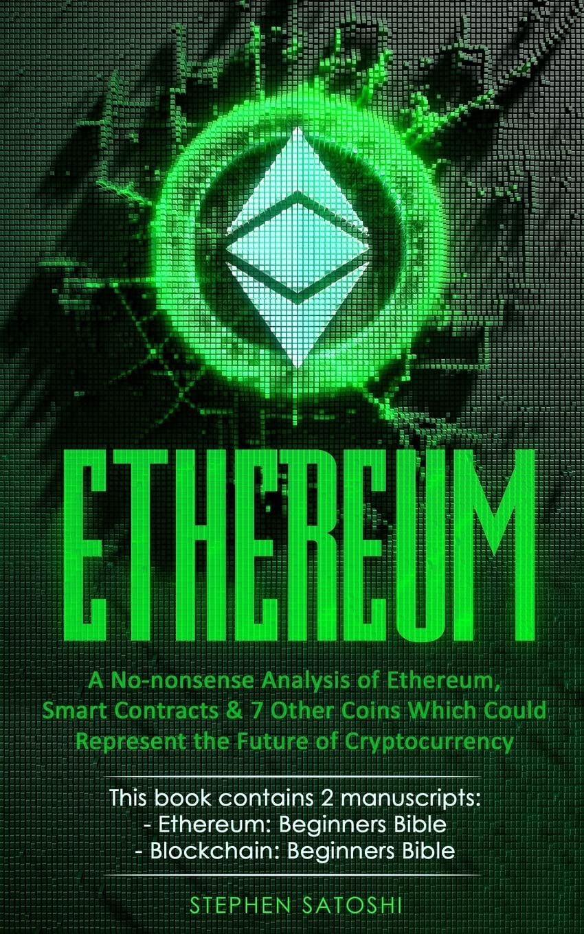Ethereum: 2 Manuscripts - A No-nonsense Analysis of Ethereum, Smart Contracts & 7 Other Coins Which Could Represent the Future of Cryptocurrency Business, Finance & Career