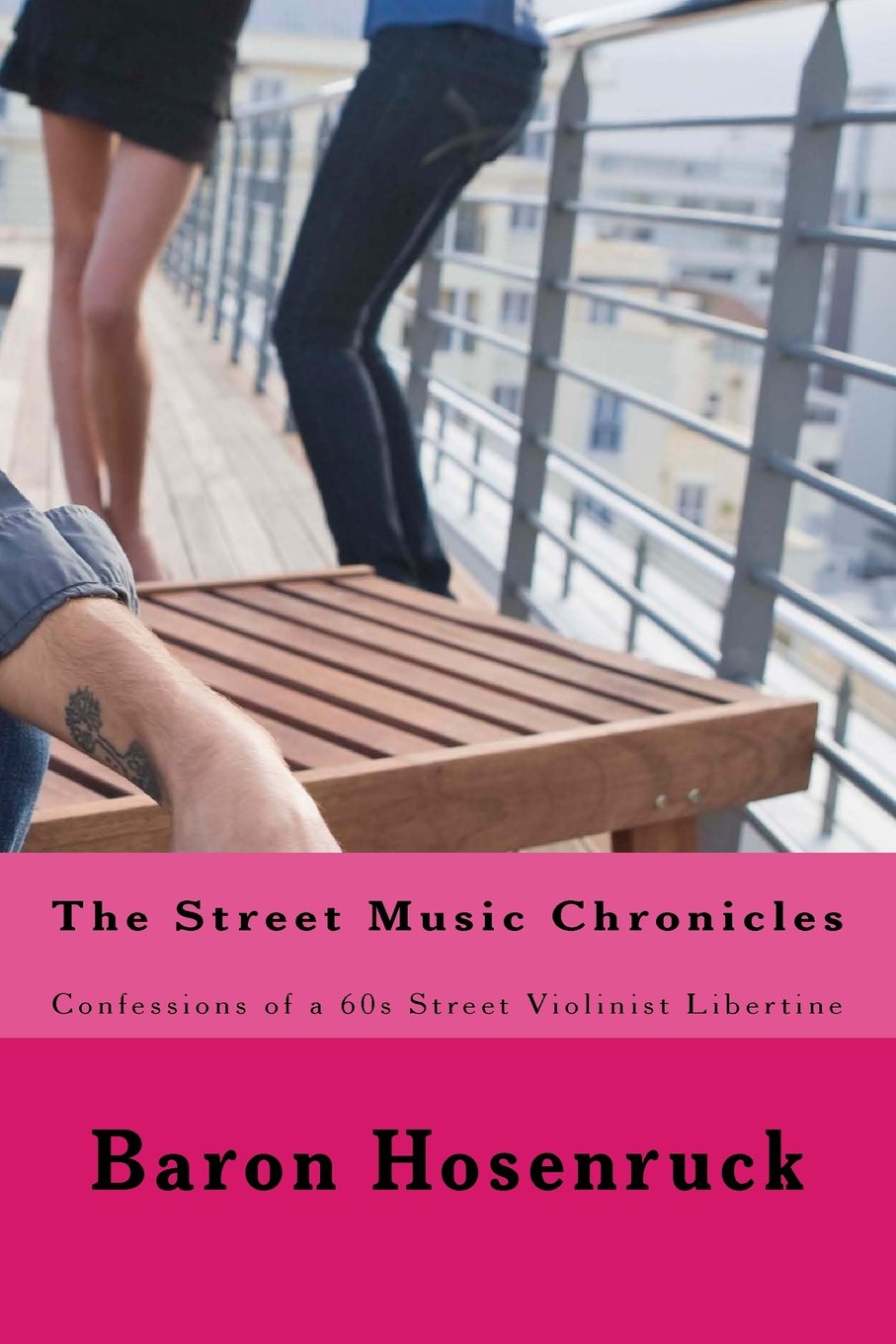 The Street Music Chronicles: Confessions of a 60s Street Violinist Libertine Historical Fiction