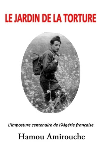 Le Jardin de la Torture: L’Imposture Centenaire de l’Algérie Française book