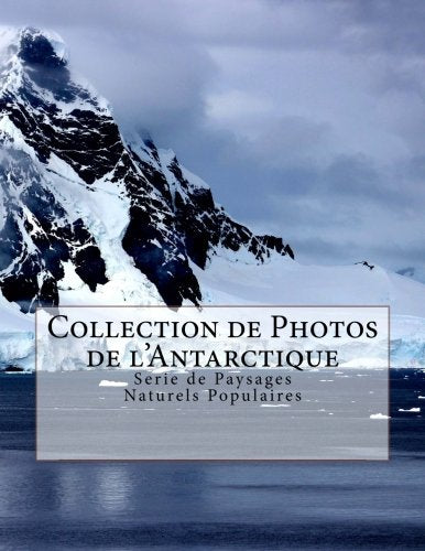 Collection de Photos de l'Antarctique: Serie de Paysages Naturels Populaires book
