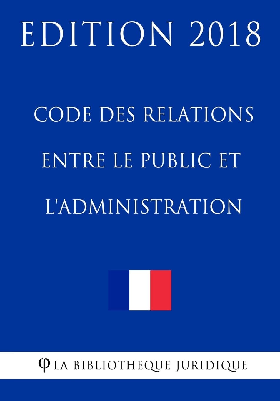 Code des relations entre le public et l'administration - Edition 2018: Edition 2018 Law