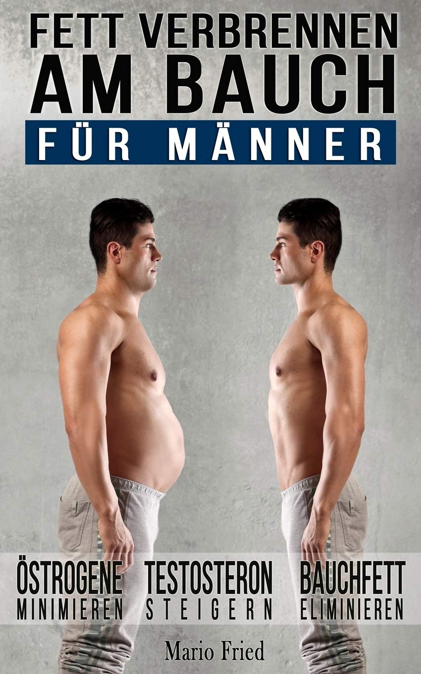 Fett verbrennen am Bauch - für Männer: Gezielt Abnehmen am Bauch – Viszerale Fettverbrennung aktivieren, Testosteron steigern und Bauchmuskeln freilegen (Inkl. Praxisprogramm) Social Sciences