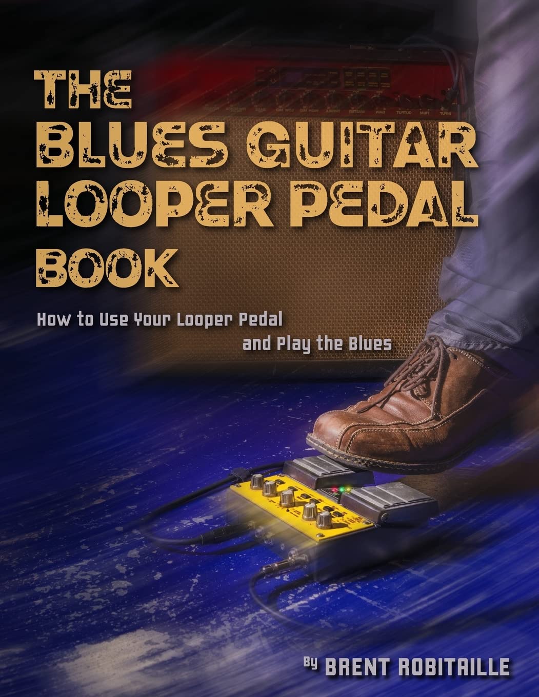 The Blues Guitar Looper Pedal Book: How to Use Your Looper Pedal and Play the Blues Sheet Music