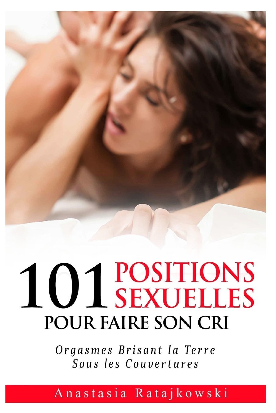 101 Positions Sexuelles Pour Faire Son Cri book